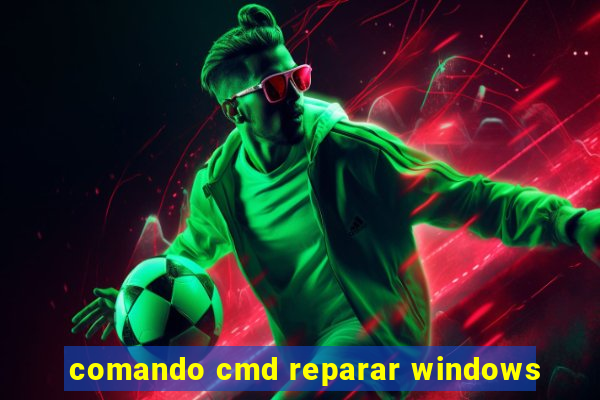 comando cmd reparar windows